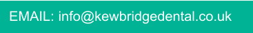 EMAIL: info@kewbridgedental.co.uk