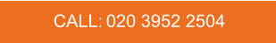 CALL:   020 3952 2504