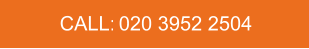 CALL:   020 3952 2504