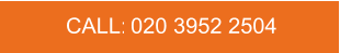 CALL:   020 3952 2504