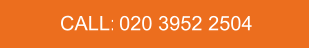 CALL:   020 3952 2504