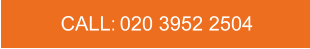 CALL:   020 3952 2504