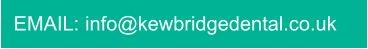 EMAIL: info@kewbridgedental.co.uk