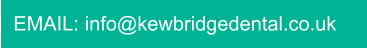 EMAIL: info@kewbridgedental.co.uk