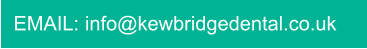 EMAIL: info@kewbridgedental.co.uk