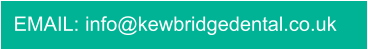 EMAIL: info@kewbridgedental.co.uk