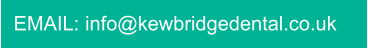 EMAIL: info@kewbridgedental.co.uk