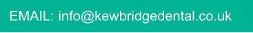 EMAIL: info@kewbridgedental.co.uk