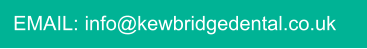 EMAIL: info@kewbridgedental.co.uk