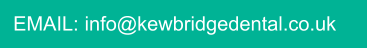 EMAIL: info@kewbridgedental.co.uk