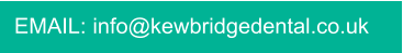 EMAIL: info@kewbridgedental.co.uk